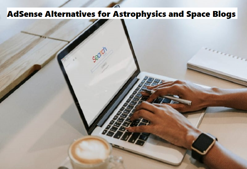 AdSense Alternatives for Astrophysics and Space Blogs