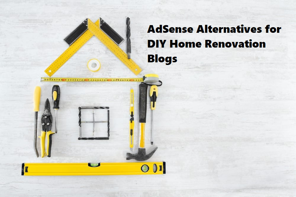AdSense Alternatives for DIY Home Renovation Blogs